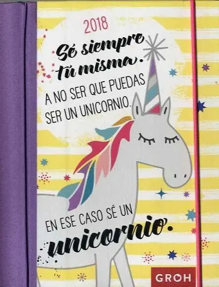 018 se Siempre tu Misma. A no Ser que Puedas Ser un Unicornio. En ese Caso se un Unicornio