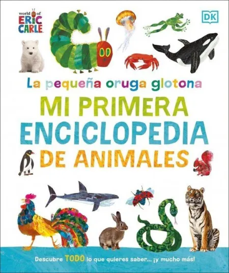 La Pequeña Oruga Glotona: mi Primera Enciclopedia de Animales