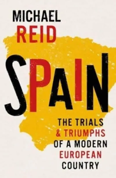 Spain: Trials And Triumphs Of a Modern Country