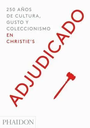 Adjudicado. 250 Años de Cultura, Gusto y Coleccionismo