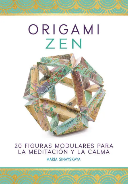 Origami Zen. 20 Figuras Modulares para la Meditacion y la Calma