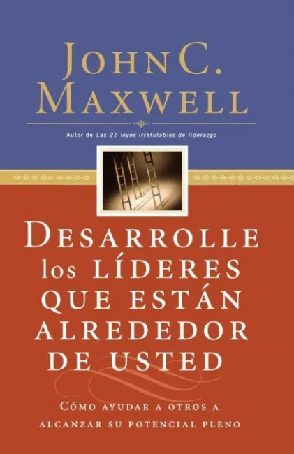 Desarrolle los Lideres que Estan Alrededor de Usted