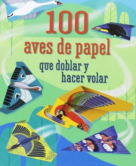 100 Aves que Doblar y Hacer Volar