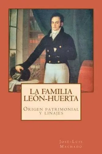 La Famila Leon-Huerta. Origen Patrimonial y Linajes