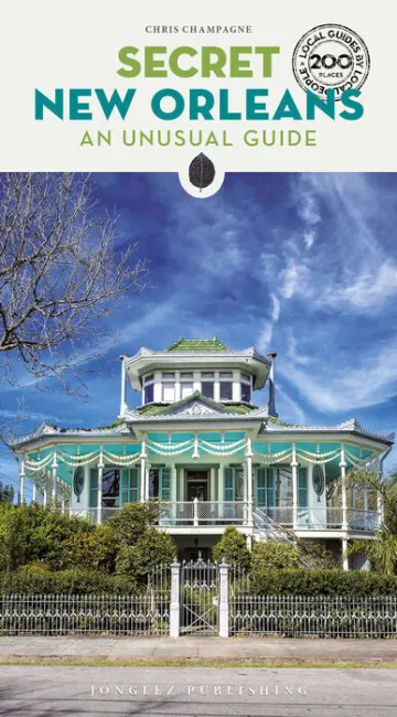 025 Secret New Orleans. An Unusual Guide