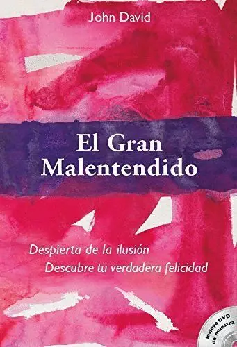 El Gran Malentendido. Despierta de la Ilusion. Descubre tu Verdad