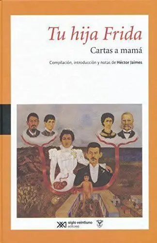 Tu Hija Frida. Cartas a Mamã?Â¡