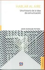 Hablar Al Aire. Una Historia de la Idea de Comunicacion