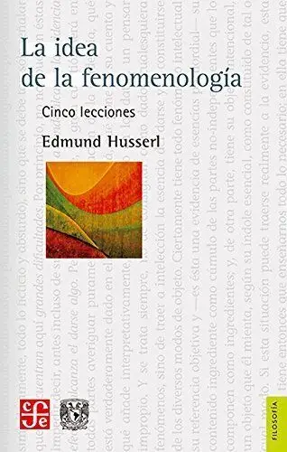 La Idea de la Fenomenología: Cinco Lecciones