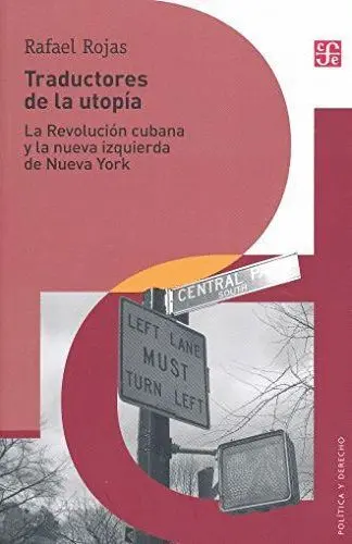 Traductores de la Utopía. La Revolucion Cubana y la Nueva Izquierda de Nueva York