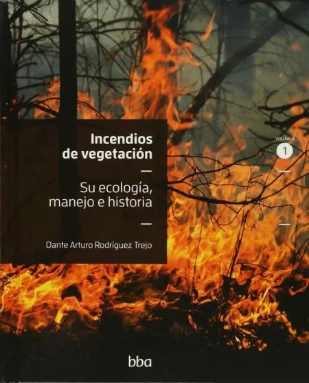 T1 Incendios de Vegetacion. Su Ecologia, Manejo e Historia