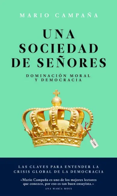 Una Sociedad de Señores. Dominacion Moral y Democracia