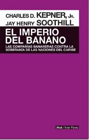 El Imperio del Banano. Las Compañias Bananeras Contra la Soberania de las Naciones del Caribe