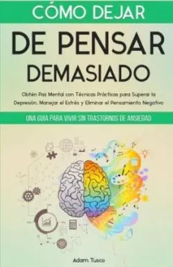 Cómo Dejar de Pensar Demasiado