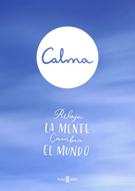 Calma. Relaja la Mente, Cambia el Mundo