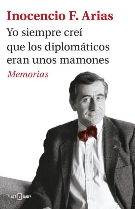 Yo Siempre Creí que los Diplomáticos Eran unos Mamones. Memorias