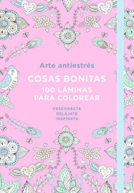 Arte Antiestrés: Cosas Bonitas. 100 Láminas para Colorear