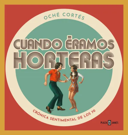 Cuando Eramos Horteras. Cronica Sentimental de los 70