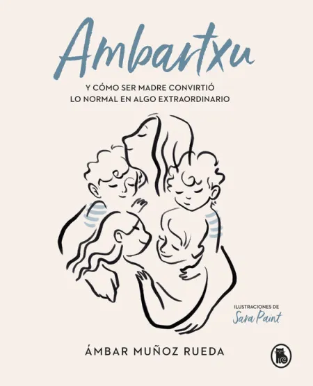 Ambartxu, y Cómo Ser Madre Convirtió lo Normal en Extraordinario
