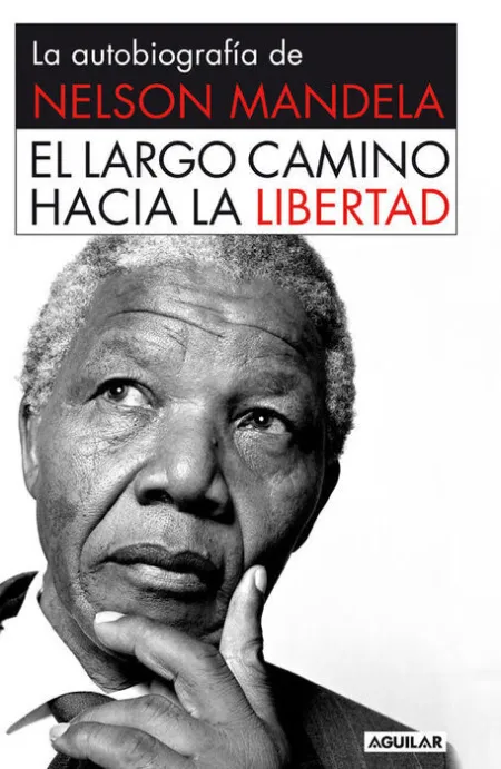 La Autobiografia de Nelson Mandela. El Largo Camino Hacia la Libertad