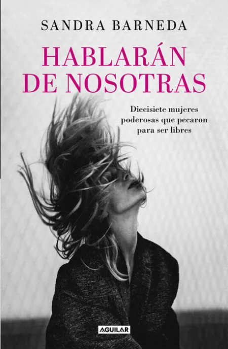 Hablarán de Nosotras. Diecisiete Mujeres Poderosas que Pecaron para Ser Libres