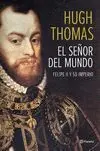 El Señor del Mundo. Felipe Ii y Su Imperio