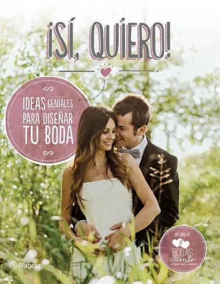 ¡Sí, Quiero! Ideas Geniales para Diseñar tu Boda
