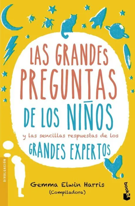Las Grandes Preguntas de los Niños y las Sencillas Respuestas de los Grandes Expertos