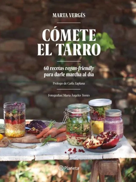 Comete el Tarro. 60 Recetas Vegan-Friendly para Darte Marcha Al Dia