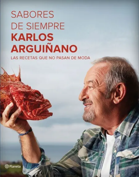 Sabores de Siempre. Karlos Arguiñano. Las Recetas que no Pasan de Moda