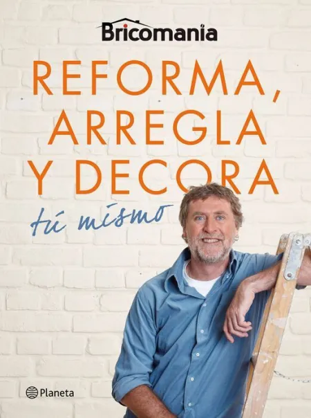Bricomania. Reforma, Arregla y Decora tú Mismo
