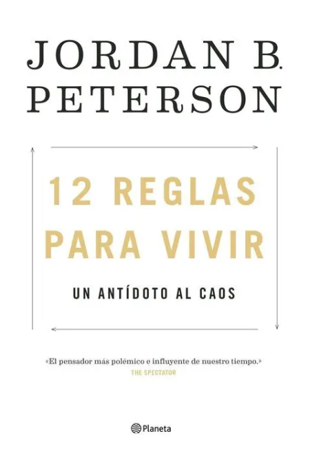 12 Reglas para Vivir. Un Antídoto Al Caos