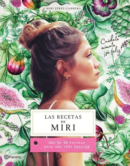 Las Recetas de Miri. Más de 90 Recetas para una Vida Healthy