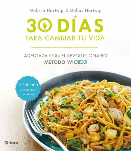 El Metodo Whole30. 30 Días para Cambiar tu Vida