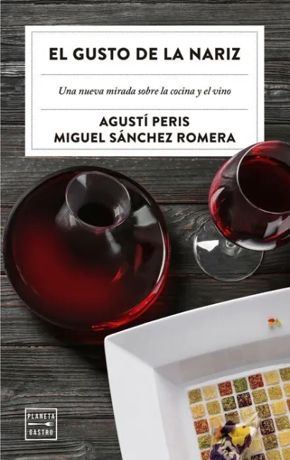 El Gusto de la Nariz. Una Nueva Mirada Sobre la Cocina y el Vino