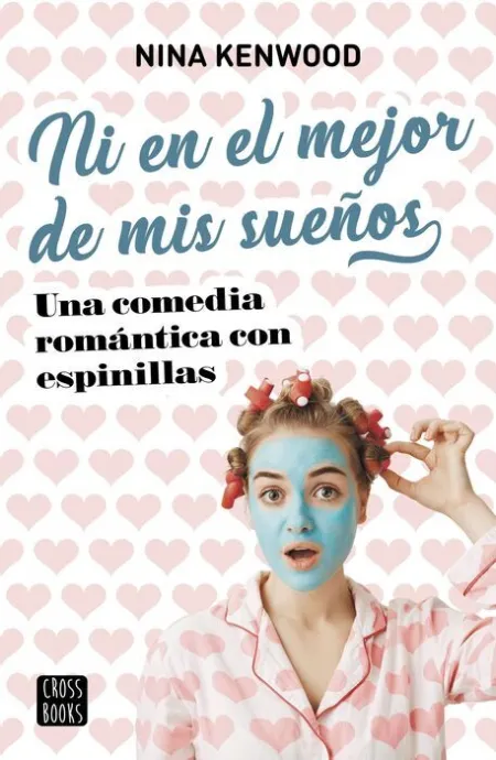 Ni en el Mejor de Mis Sueños. Una Comedia Romantica con Espinillas