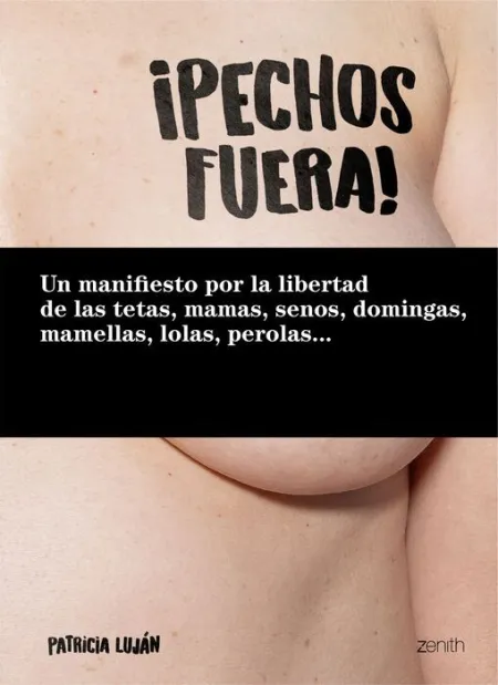 ¡Pechos Fuera! un Manifiesto por la Libertad de las Tetas, Mamas, Senos, Domingas, Mamellas, Lolas, Perolas.....