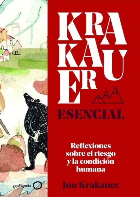 Krakauer Esencial. Reflexiones Sobre el Riesgo y la Condicion Humana