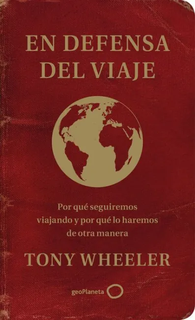 En Defensa del Viaje. Por qué Seguiremos Viajando y por qué lo Haremos de Otra Manera