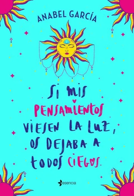 Si Mis Pensamientos Viesen la Luz, os Dejaba a Todos Ciegos