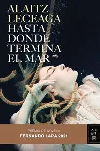 Hasta Donde Termina el Mar. Premio de Novela Fernando Lara 2021