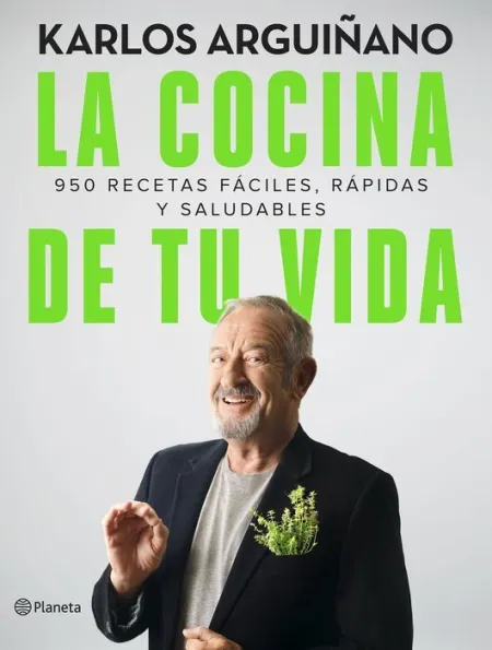 La Cocina de tu Vida. 950 Recetas Fáciles, Rápidas y Saludables