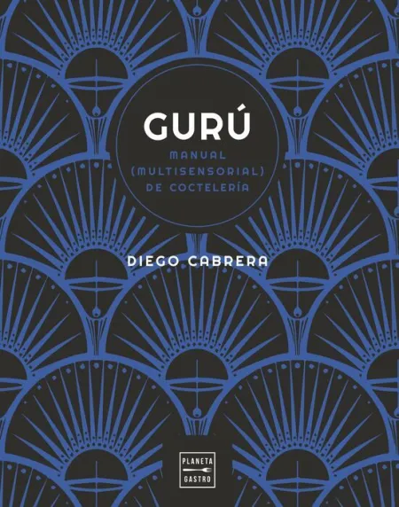 Gurú. Manual (Multisensorial) de Cocteleria