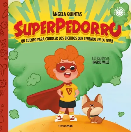 Superpedorro. Un Cuento para Conocer los Bichitos que Tenemos en la Tripa