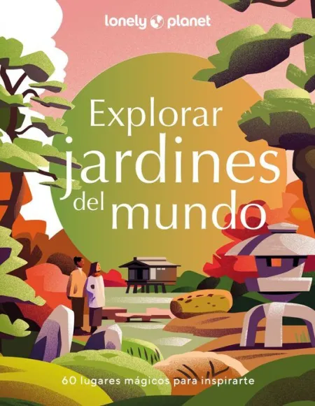 Explorar Jardines del Mundo. Lonely Planet