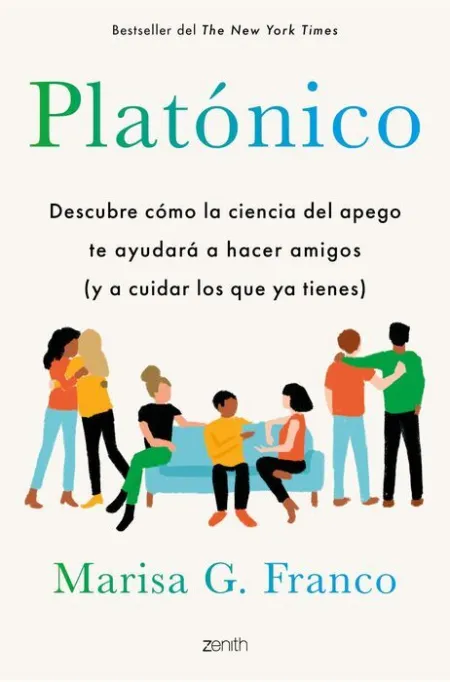 Platónico. Descubre Como la Ciencia del Apego te Ayudara a Hacer Amigos (Y a Cuidar los que Ya Tienes)