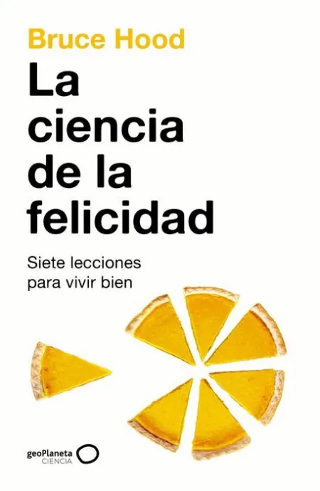 La Ciencia de la Felicidad. Siete Lecciones para Vivir Bien