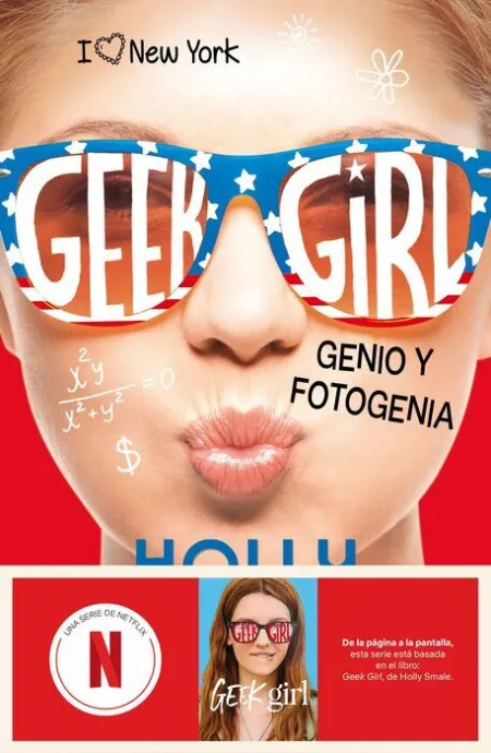 Geek Girl 3. Genio y Fotogenia. Ahora una Serie de Netflix