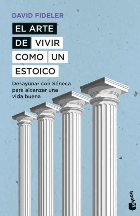 El Arte de Vivir Como un Estoico