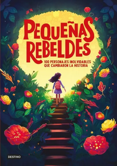 Pequeñas Rebeldes. 100 Personajes Inolvidables que Cambiaron la Historia